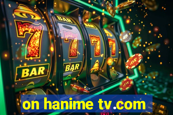 on hanime tv.com